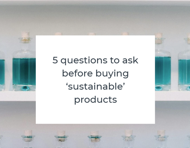5 Questions To Ask Before Buying ‘Sustainable’ Products